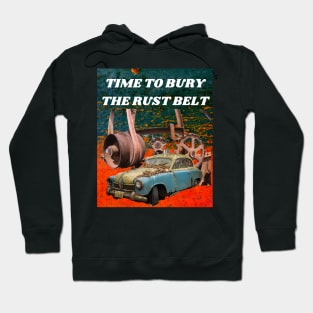 TIME TO BURY THE RUST BELT Hoodie